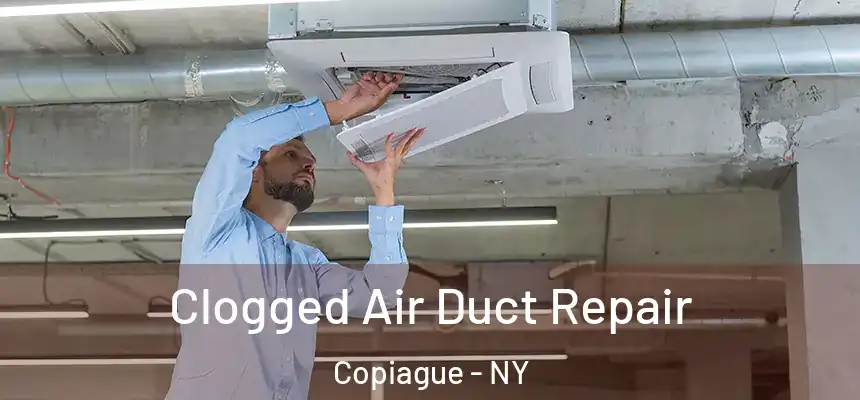  Clogged Air Duct Repair Copiague - NY