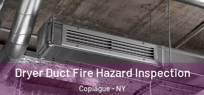  Dryer Duct Fire Hazard Inspection Copiague - NY