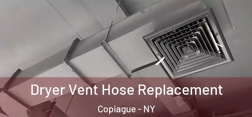  Dryer Vent Hose Replacement Copiague - NY