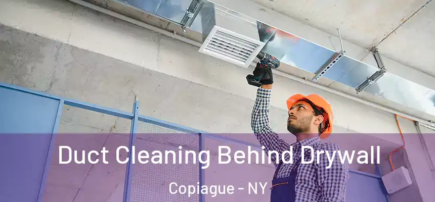  Duct Cleaning Behind Drywall Copiague - NY