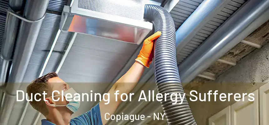  Duct Cleaning for Allergy Sufferers Copiague - NY