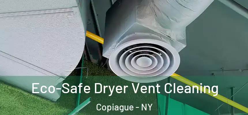 Eco-Safe Dryer Vent Cleaning Copiague - NY