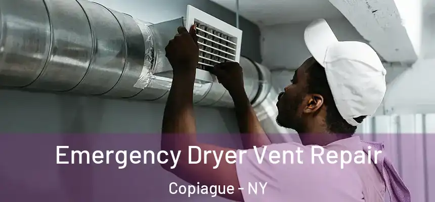  Emergency Dryer Vent Repair Copiague - NY