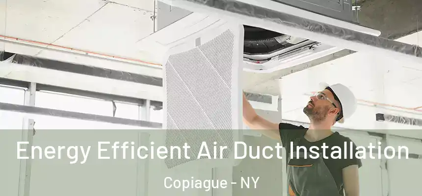  Energy Efficient Air Duct Installation Copiague - NY