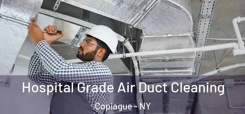 Hospital Grade Air Duct Cleaning Copiague - NY