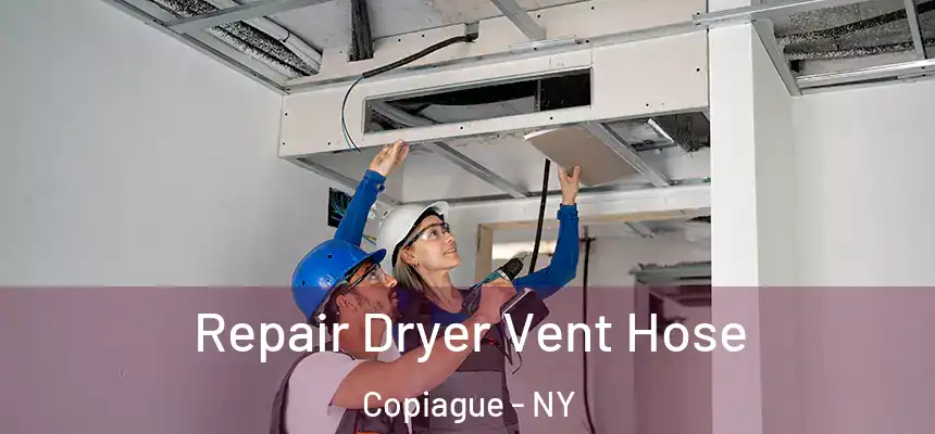  Repair Dryer Vent Hose Copiague - NY